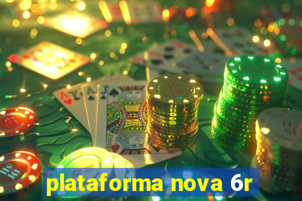 plataforma nova 6r